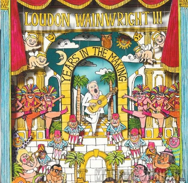 Loudon Wainwright III  - Years In The Making