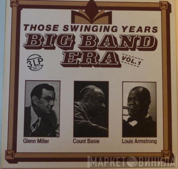 Louis Armstrong, Glenn Miller, Count Basie - Big Band Era: Those Swinging Years, Vol 1