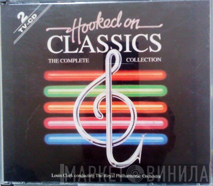 Louis Clark Conducting The Royal Philharmonic Orchestra  - Hooked On Classics - The Complete Collection