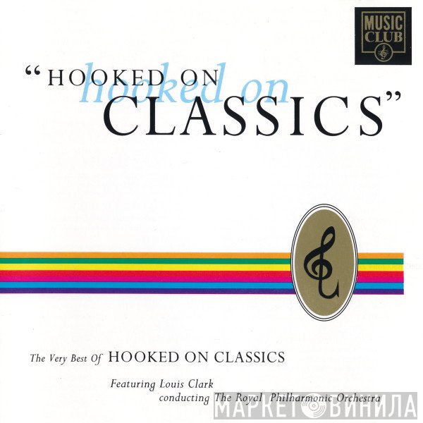 Louis Clark, The Royal Philharmonic Orchestra - Hooked On Hooked On Classics: The Very Best Of Hooked On Classics