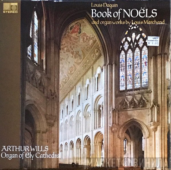 Louis-Claude Daquin, Louis Marchand, Arthur Wills - Book Of Noëls And Organ Works