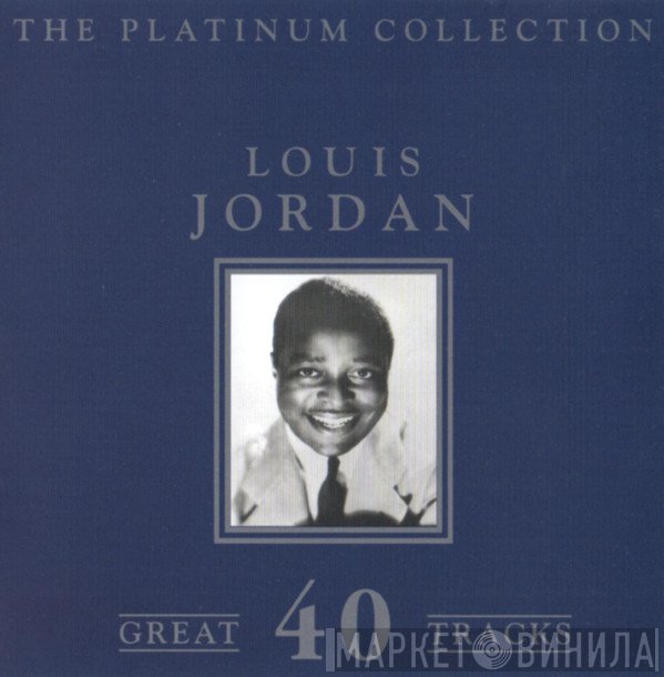 Louis Jordan - The Platinum Collection