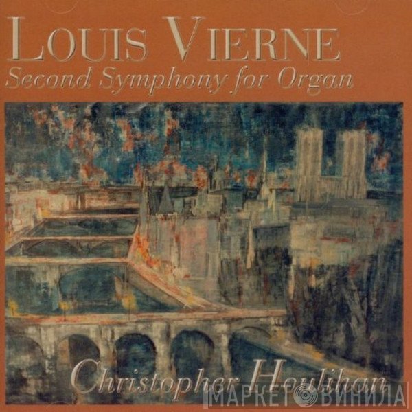 Louis Vierne, Christopher Houlihan - Second Symphony For Organ