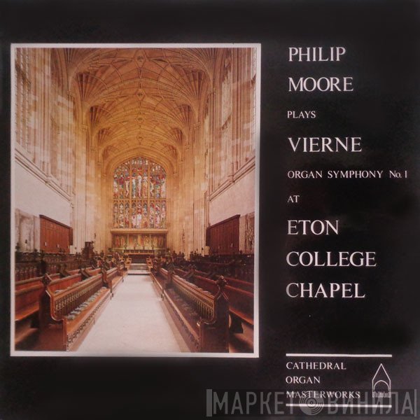 Louis Vierne, Philip Moore - Plays Vierne Organ Symphony No. 1 At Eton College Chapel
