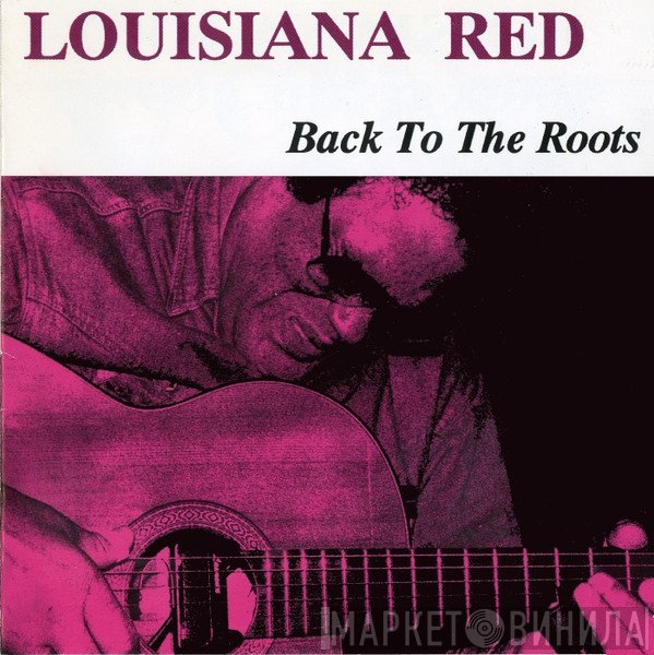 Louisiana Red  - Back To The Roots