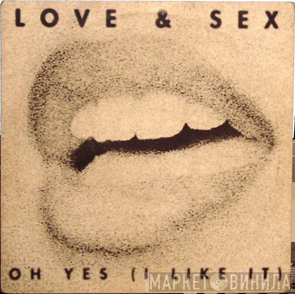 Love & Sex - Oh Yes (I Like It)