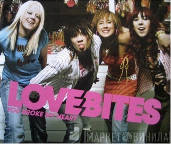 Love Bites  - You Broke My Heart