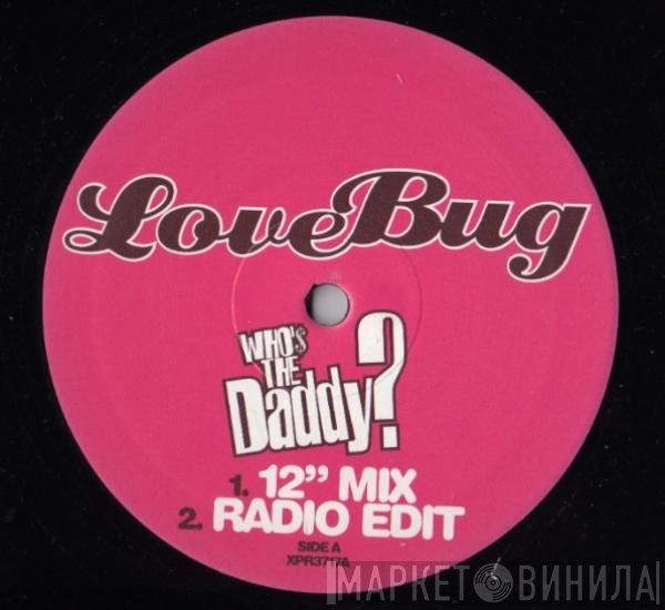 Love Bug  - Who's The Daddy?