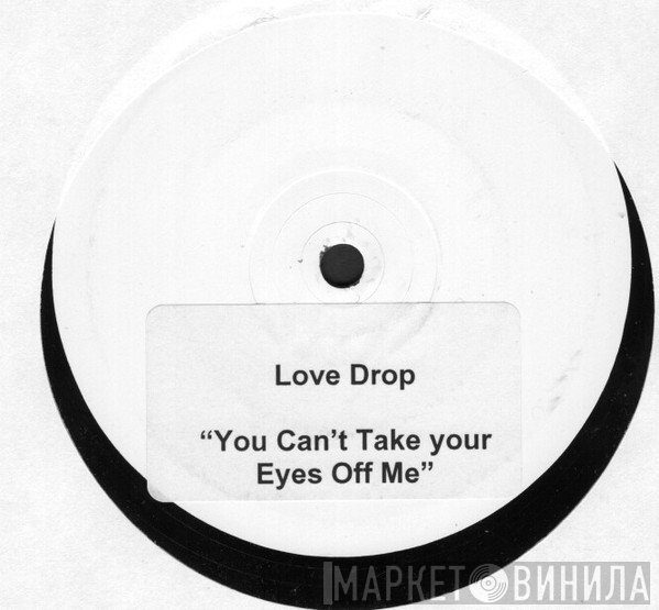 Love Drop - You Can't Take Your Eyes Off Me