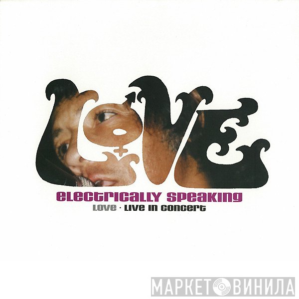Love  - Electrically Speaking - Live In Concert