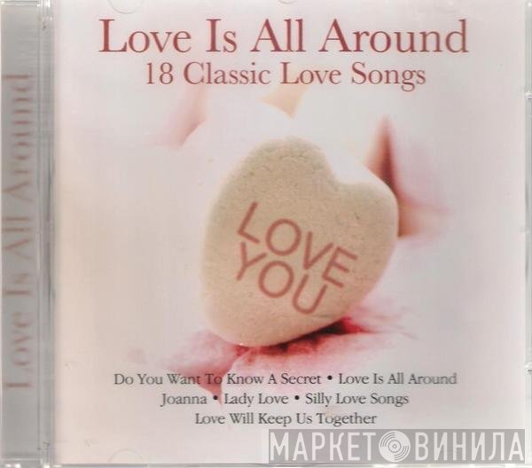  - Love Is All Around (18 Classic Love Songs)