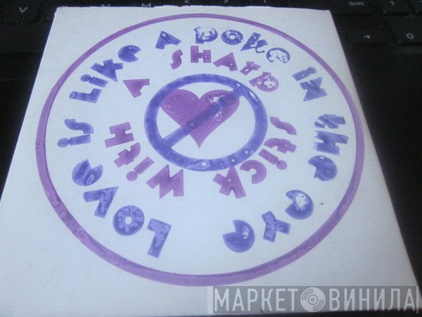  - Love Is Like A Poke In The Eye With A Sharp Stick