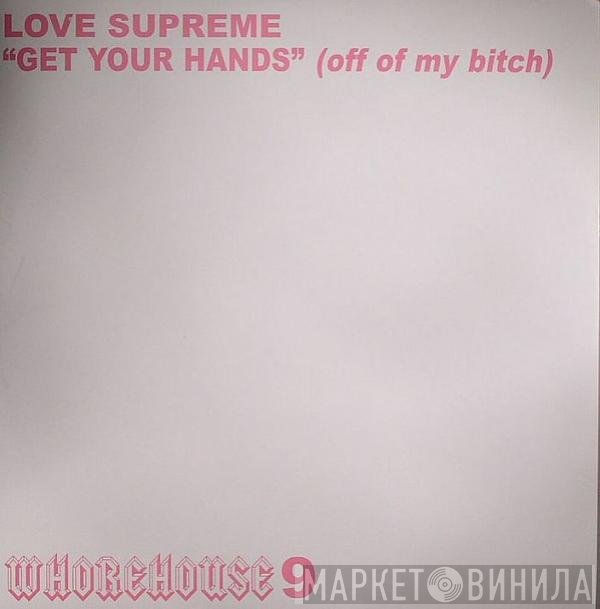 Love Supreme  - Get Your Hands (Off Of My Bitch)