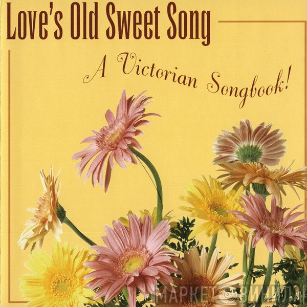  - Love's Old Sweet Song - A Victorian Songbook!
