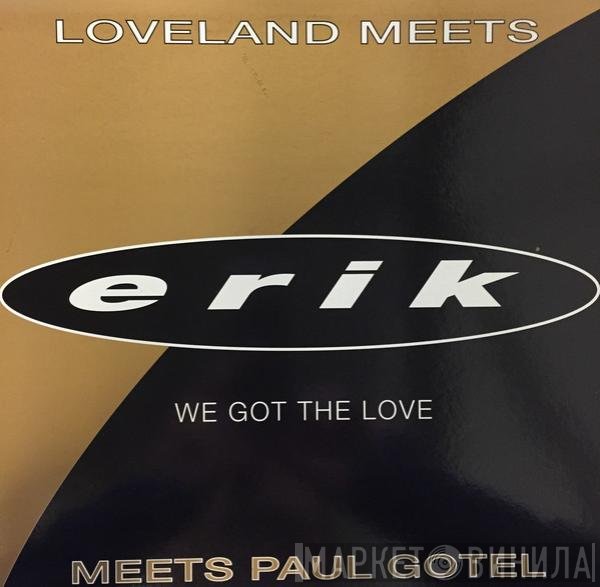 Loveland, Erik , Paul Gotel - We Got The Love