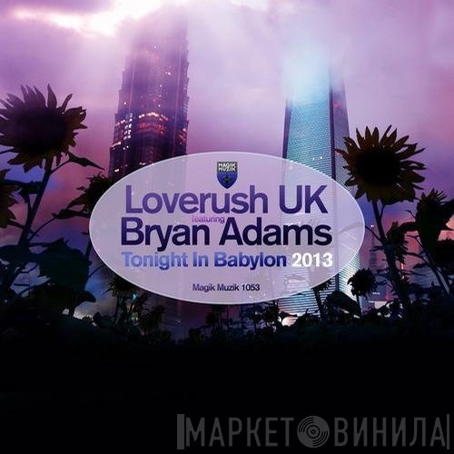 Loverush UK! Featuring Bryan Adams  - Tonight In Babylon 2013