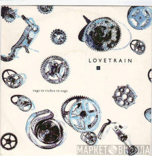 Lovetrain   - Rags To Riches To Rags