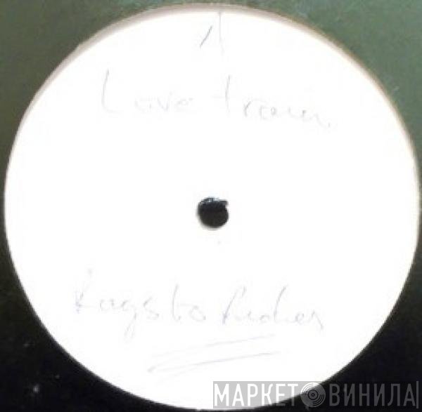 Lovetrain   - Rags To Riches To Rags