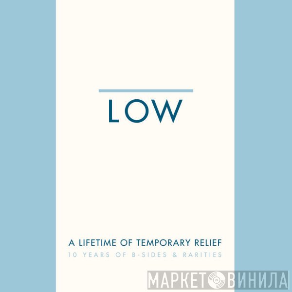 Low - A Lifetime Of Temporary Relief - 10 Years Of B-Sides & Rarities
