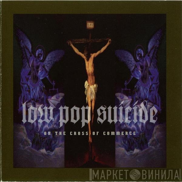 Low Pop Suicide - On The Cross Of Commerce