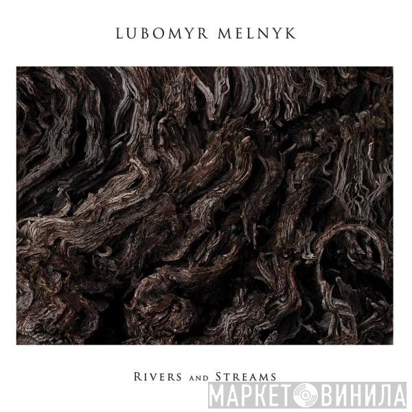Lubomyr Melnyk - Rivers And Streams