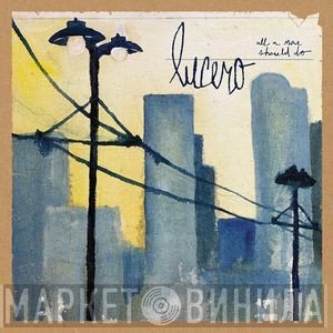 Lucero - All A Man Should Do