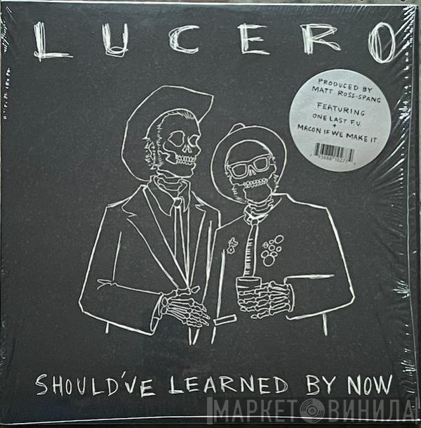 Lucero - Should've Learned By Now