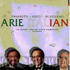 Luciano Pavarotti, Leo Nucci, Giuseppe di Stefano  - Arie Italiane