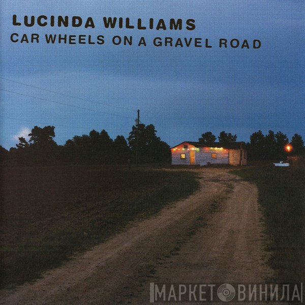 Lucinda Williams - Car Wheels On A Gravel Road