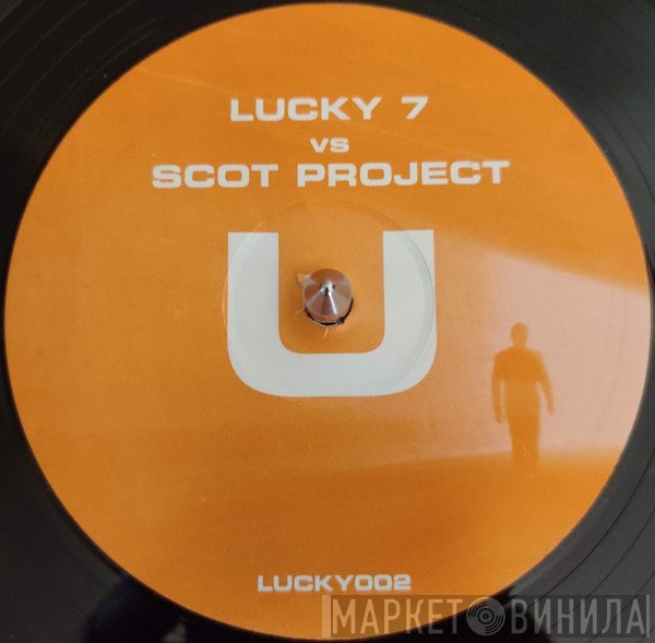 Lucky 7 Vs. DJ Scot Project  - U