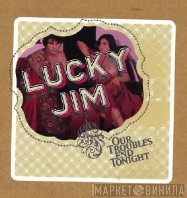 Lucky Jim - Our Troubles End Tonight