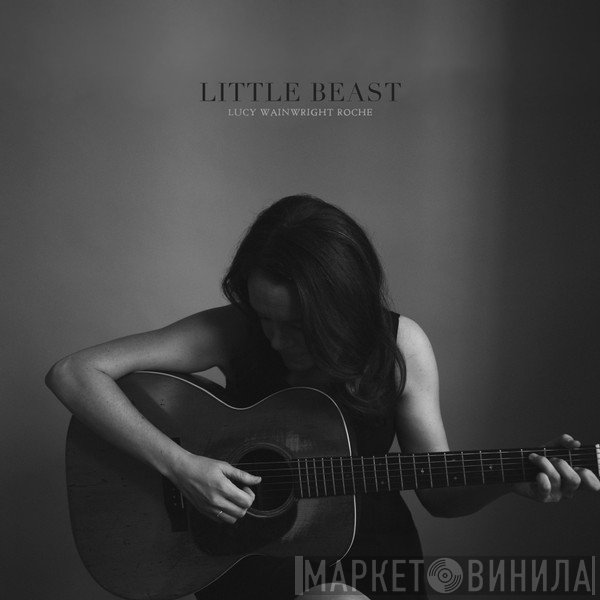 Lucy Wainwright Roche  - Little Beast