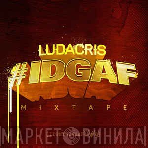 Ludacris  - #IDGAF