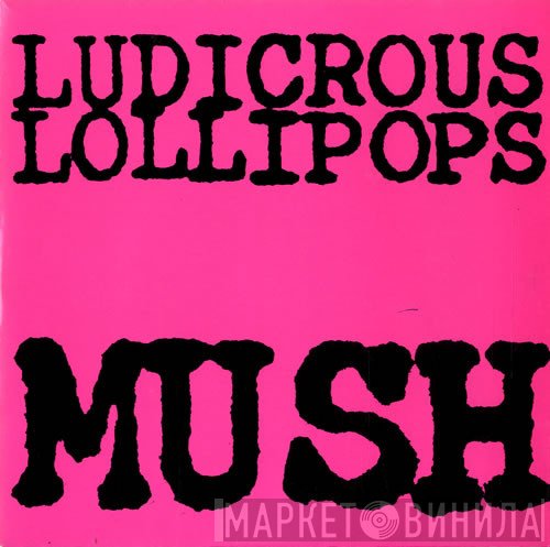 Ludicrous Lollipops - Mush