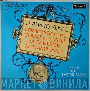 Ludwig Senfl - Composer To The Court & Chapel Of Emperor Maximilian 1