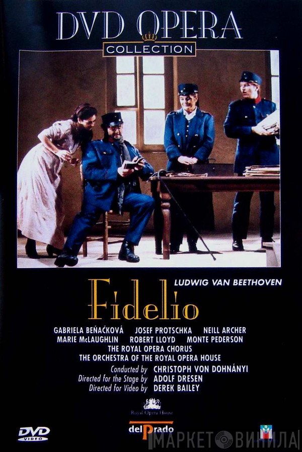 Ludwig van Beethoven / Gabriela Beňačková, Josef Protschka, Neill Archer, Marie McLaughlin, Robert Lloyd , Monte Pederson / Chorus Of The Royal Opera House, Covent Garden, Orchestra Of The Royal Opera House, Covent Garden / Christoph von Dohnányi, Adolf Dresen, Derek Bailey   - Fidelio