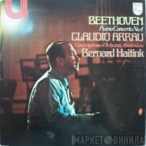 Ludwig van Beethoven / Claudio Arrau, Concertgebouworkest, Bernard Haitink  - Piano Concerto No. 4