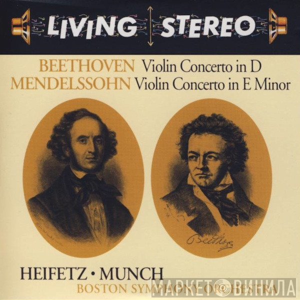 Ludwig van Beethoven, Felix Mendelssohn-Bartholdy, Jascha Heifetz • Charles Munch, Boston Symphony Orchestra  - Violin Concerto In D / Violin Concerto In E Minor