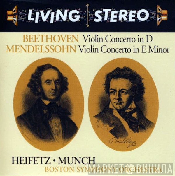 Ludwig van Beethoven, Felix Mendelssohn-Bartholdy, Jascha Heifetz • Charles Munch, Boston Symphony Orchestra  - Violin Concerto In D / Violin Concerto In E Minor