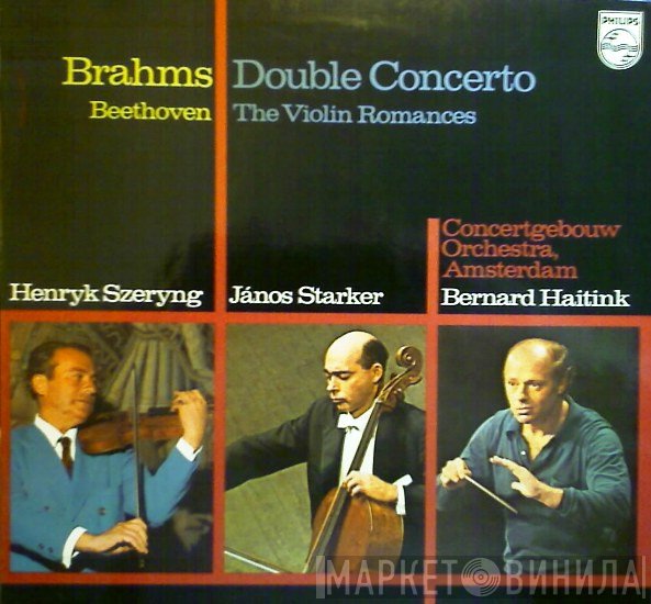 Ludwig van Beethoven, Johannes Brahms, Concertgebouworkest, Bernard Haitink, Henryk Szeryng, Janos Starker - Double Concerto / The Violin Romances