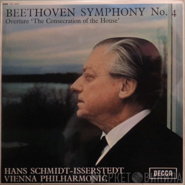 Ludwig van Beethoven, Wiener Philharmoniker, Hans Schmidt-Isserstedt - Symphony No. 4 / Overture 'The Consecration Of The House'