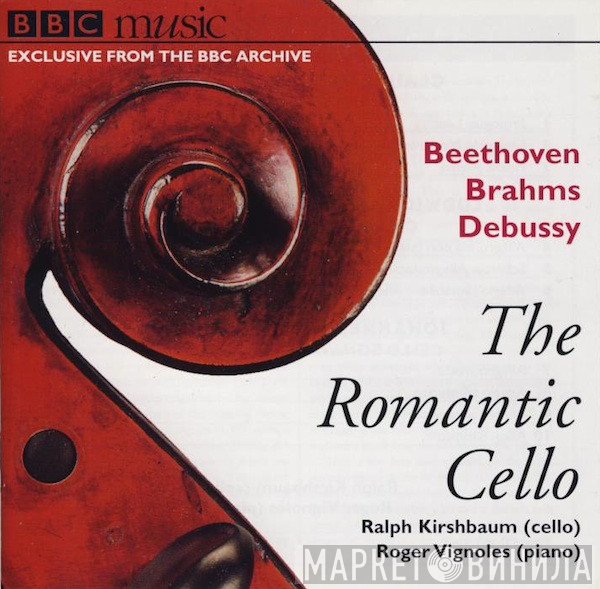 Ludwig van Beethoven, Claude Debussy, Johannes Brahms, Ralph Kirshbaum, Roger Vignoles - The Romantic Cello
