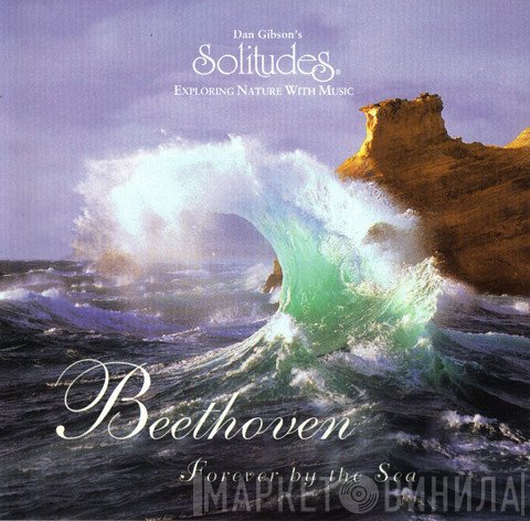 Ludwig van Beethoven, Dan Gibson - Forever By The Sea