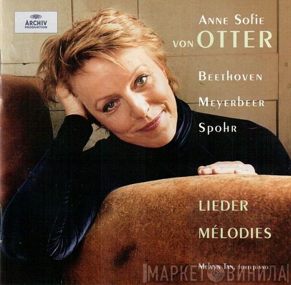 Ludwig van Beethoven, Giacomo Meyerbeer, Anne Sofie Von Otter, Melvyn Tan, Louis Spohr - Lieder, Mélodies