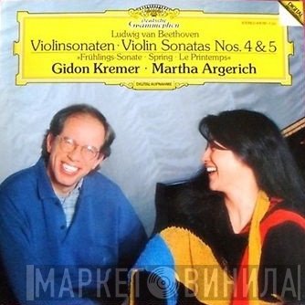 Ludwig van Beethoven, Gidon Kremer, Martha Argerich - Violinsonaten • Violin Sonatas Nos. 4 & 5 »Frühlings-Sonate • Spring • Le Printemps«