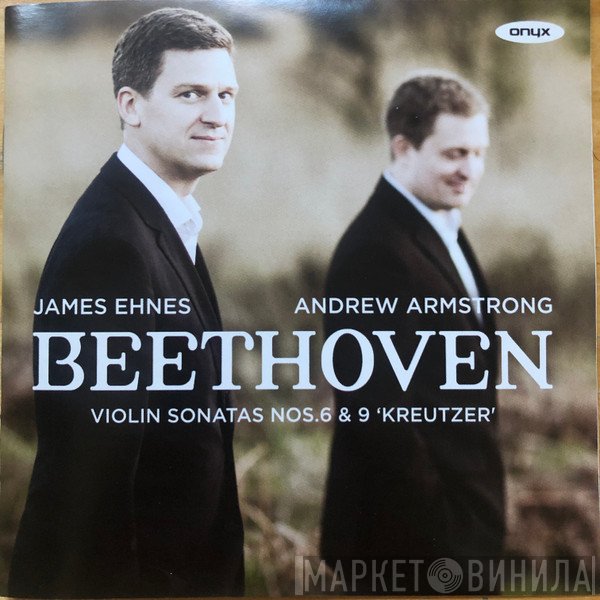 Ludwig van Beethoven, James Ehnes, Andrew Armstrong - Violin Sonatas Nos. 6 & 9 Kreutzer