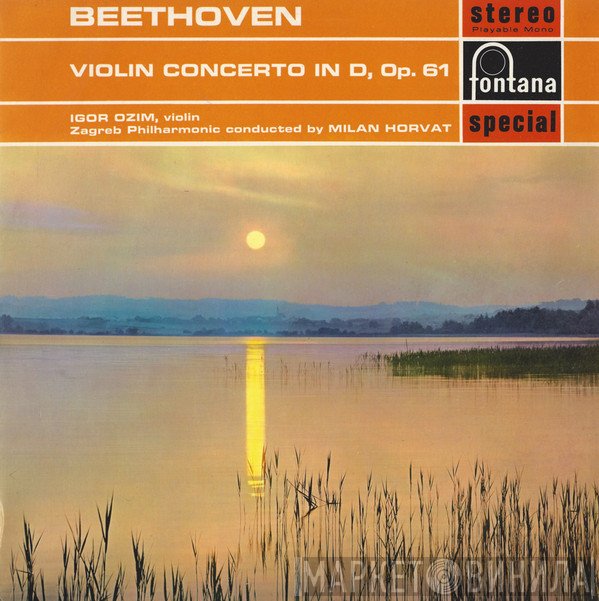 Ludwig van Beethoven, Milan Horvat, Igor Ozim, Zagrebačka Filharmonija - Violin Concerto In D, Op. 61