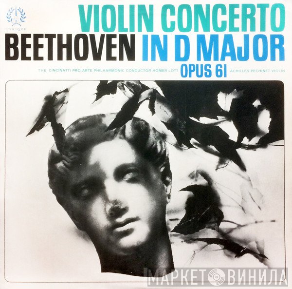 Ludwig van Beethoven, The Cincinatti Pro Arte Philharmonic, Homer Lott, Achilles Pechinet - Violin Concerto In D Major Opus 61