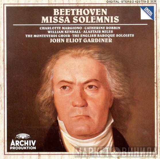Ludwig van Beethoven, William Kendall, Charlotte Margiono, John Eliot Gardiner, The Monteverdi Choir, The English Baroque Soloists, Catherine Robbin, Alastair Miles - Missa Solemnis
