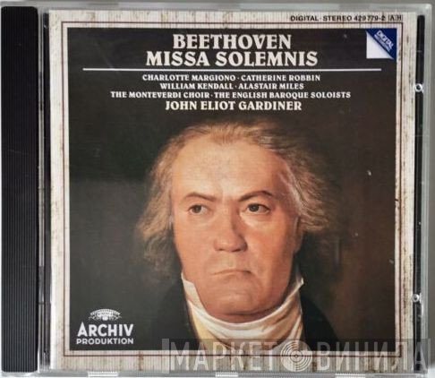 Ludwig van Beethoven, William Kendall, Charlotte Margiono, John Eliot Gardiner, The Monteverdi Choir, The English Baroque Soloists, Catherine Robbin, Alastair Miles - Missa Solemnis